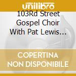 103Rd Street Gospel Choir With Pat Lewis - Gospel:Amazing Grace cd
