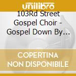 103Rd Street Gospel Choir - Gospel Down By The Riverside cd