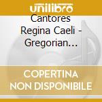 Cantores Regina Caeli - Gregorian Chants cd musicale di Cantores Regina Caeli