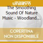The Smoothing Sound Of Nature Music - Woodland Morning cd
