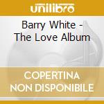 Barry White - The Love Album cd musicale di Barry White