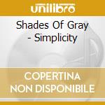 Shades Of Gray - Simplicity cd musicale di Shades Of Gray