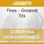 Fines - Greatest Tits cd musicale di Fines
