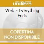 Web - Everything Ends cd