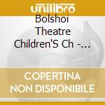 Bolshoi Theatre Children'S Ch - Singing The Music Of cd