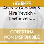 Andrew Goodwin & Mira Yevtich - Beethoven: Adelaide. Schumann: Dichterliebe. Briitten: Who Are These Children? cd