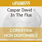 Caspar David - In The Flux cd