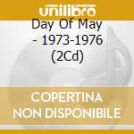 Day Of May - 1973-1976 (2Cd) cd