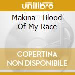 Makina - Blood Of My Race cd musicale di MAKINA