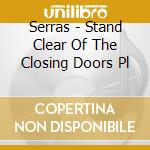 Serras - Stand Clear Of The Closing Doors Pl cd