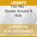 Trio Mio - Stories Around A Holy cd