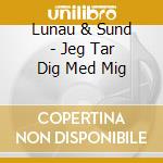 Lunau & Sund - Jeg Tar Dig Med Mig cd