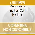 Zenobia - Spiller Carl Nielsen cd musicale di Zenobia