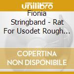 Fionia Stringband - Rat For Usodet Rough N' Ready cd