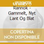 Rannok - Gammelt, Nyt Lant Og Blat cd