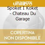 Spoket I Koket - Chateau Du Garage cd