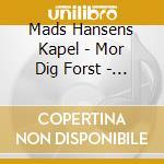 Mads Hansens Kapel - Mor Dig Forst - Sporg Bagefter cd