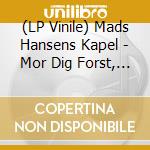 (LP Vinile) Mads Hansens Kapel - Mor Dig Forst, Sporg.. vinile