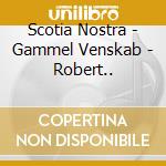 Scotia Nostra - Gammel Venskab - Robert.. cd