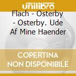 Flach - Osterby - Osterby. Ude Af Mine Haender cd