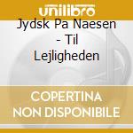 Jydsk Pa Naesen - Til Lejligheden cd