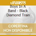 Boys In A Band - Black Diamond Train cd