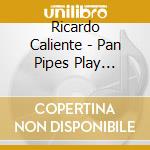 Ricardo Caliente - Pan Pipes Play Celine Dion cd