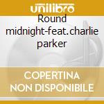 Round midnight-feat.charlie parker cd musicale di Miles Davis