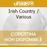Irish Country / Various cd musicale di Various
