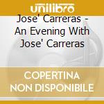 Jose' Carreras - An Evening With Jose' Carreras cd musicale di Jose' Carreras