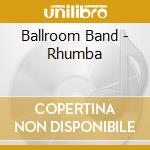 Ballroom Band - Rhumba cd musicale di Ballroom Band