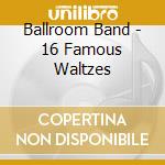 Ballroom Band - 16 Famous Waltzes cd
