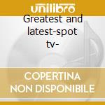 Greatest and latest-spot tv- cd