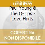 Paul Young & The Q-Tips - Love Hurts cd