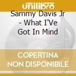 Sammy Davis Jr - What I'Ve Got In Mind cd