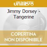 Jimmy Dorsey - Tangerine cd musicale di Jimmy Dorsey