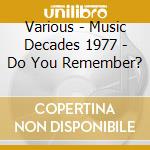 Various - Music Decades 1977 - Do You Remember? cd musicale di Various