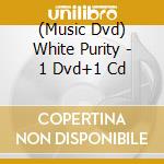 (Music Dvd) White Purity - 1 Dvd+1 Cd cd