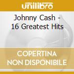 Johnny Cash - 16 Greatest Hits cd musicale di Johnny Cash