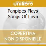 Panpipes Plays Songs Of Enya cd musicale di Elap