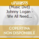 (Music Dvd) Johnny Logan - We All Need Live cd