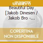 Beautiful Day [Jakob Dinesen / Jakob Bro - Slaraffenland cd
