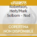 Robertson, Herb/Mark Solborn - Nod cd musicale di Robertson, Herb/Mark Solborn