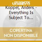 Koppel, Anders - Everything Is Subject To Chance