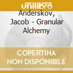 Anderskov, Jacob - Granular Alchemy cd