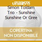 Simon Toldam Trio - Sunshine Sunshine Or Gree cd musicale di Simon Toldam Trio