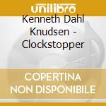 Kenneth Dahl Knudsen - Clockstopper cd musicale di Kenneth Dahl Knudsen