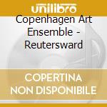 Copenhagen Art Ensemble - Reutersward cd musicale di Copenhagen Art Ensemble