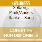 Solborg, Mark/Anders Banke - Song cd musicale di Solborg, Mark/Anders Banke