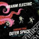 Ibrahim Electric - Rumours From Outer Space cd